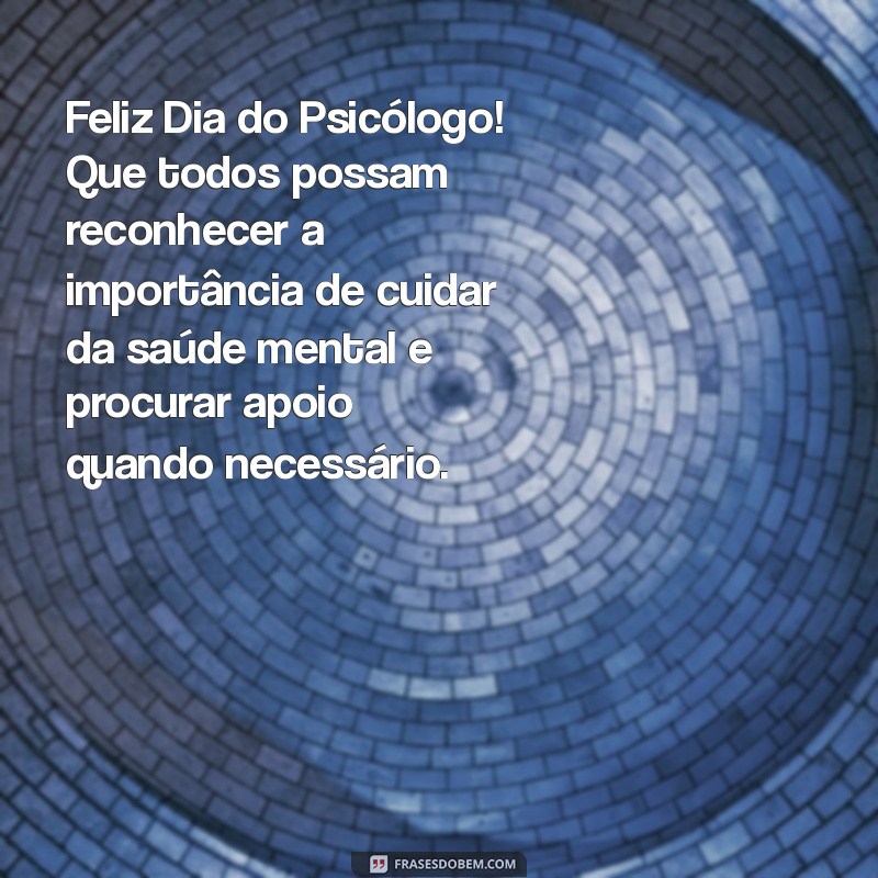 Mensagem Inspiradora para o Dia do Psicólogo 2023: Celebre a Importância da Saúde Mental 