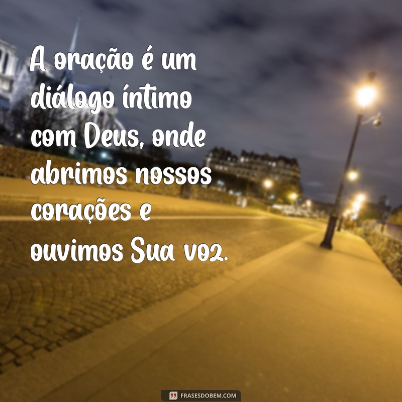 sobre oração na bíblia A oração é um diálogo íntimo com Deus, onde abrimos nossos corações e ouvimos Sua voz.