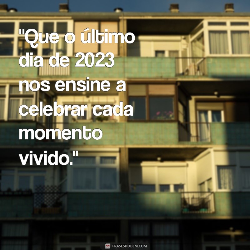 frases último dia do ano 2023 