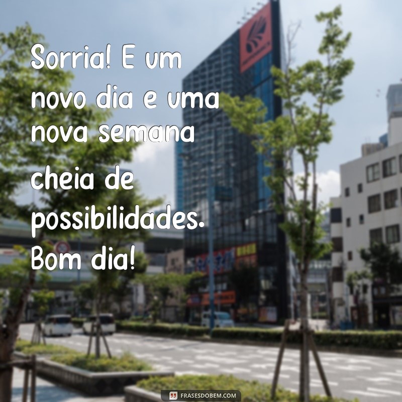 Bom Dia! Inspire-se com Mensagens para uma Semana Feliz 