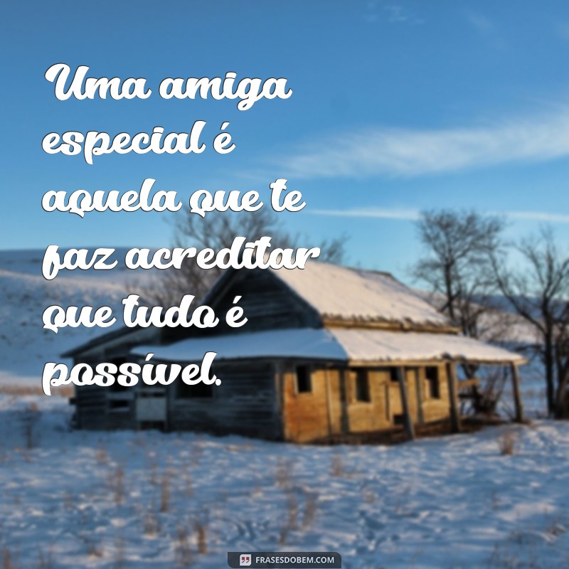 Frases Inspiradoras para Celebrar Sua Amiga Especial 