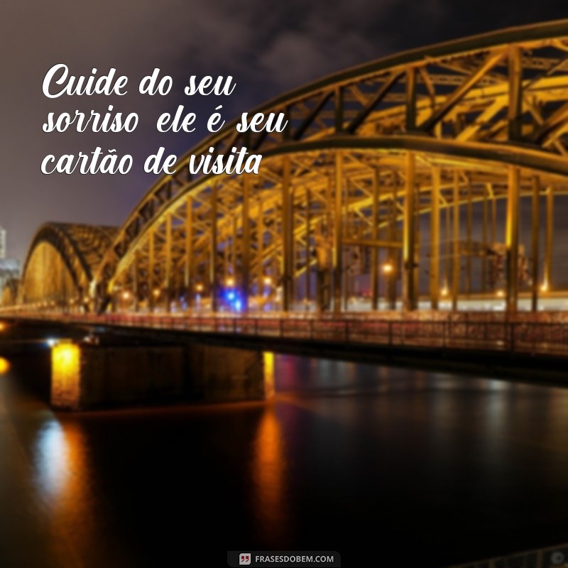 Frases Inspiradoras sobre Ortodontia: Sorria com Confiança! 