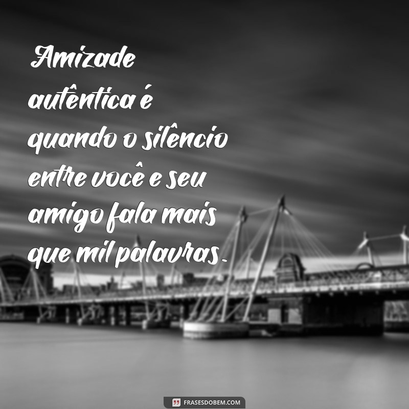 Frases Inspiradoras para Celebrar a Amizade Verdadeira 