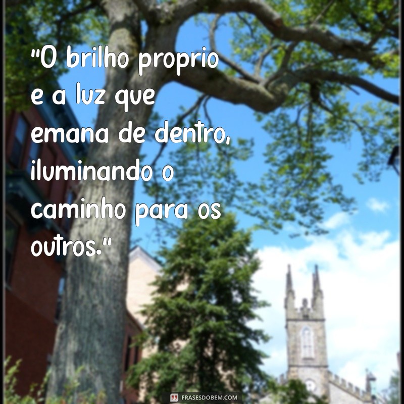 frases sobre brilho próprio 