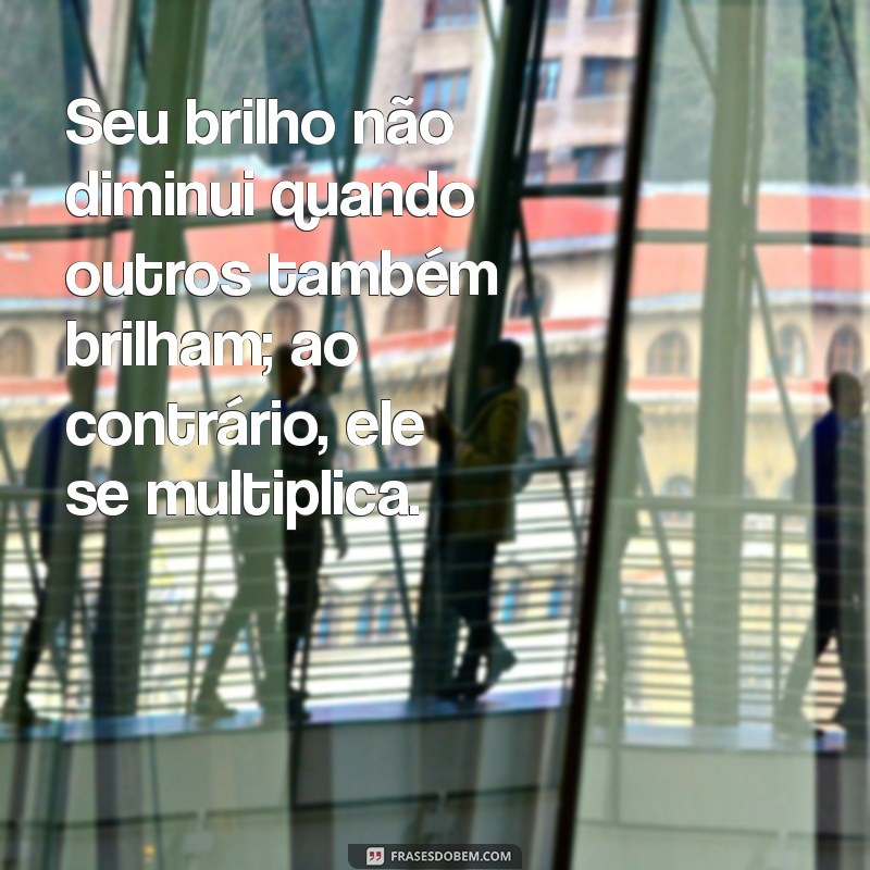 Descubra Frases Inspiradoras sobre Brilho Próprio para Iluminar sua Vida 