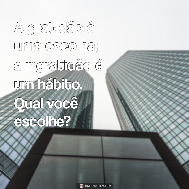 Como Lidar com Pessoas Ingratas: Mensagens que Fazem a Diferença 