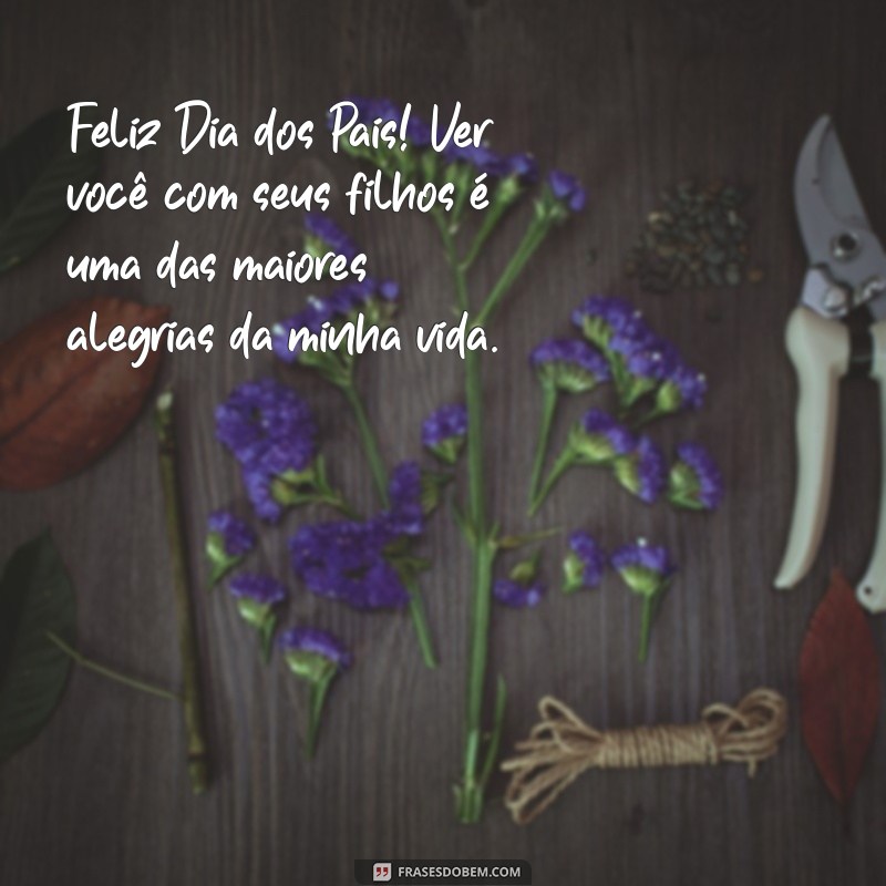 Mensagens Emocionantes para o Dia dos Pais: Homenagens de Filhos que São Pais 