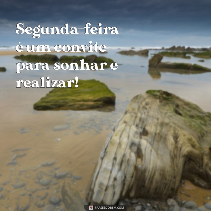 Frases Inspiradoras para Começar a Segunda-Feira com Motivação 