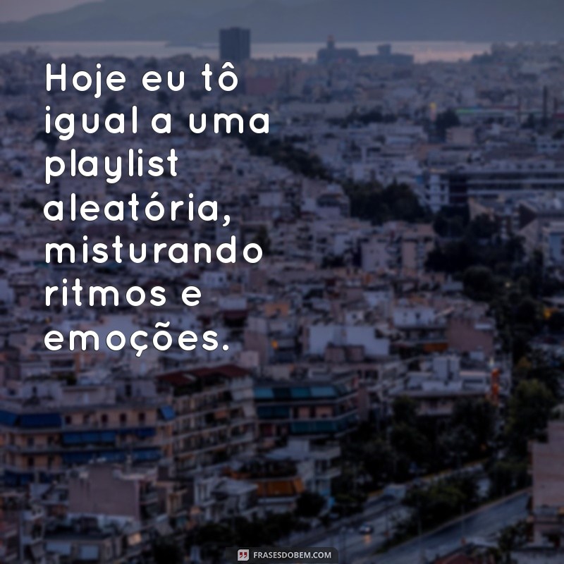 Frases Inspiradoras para Transformar Seu Dia: Hoje Estou Assim! 