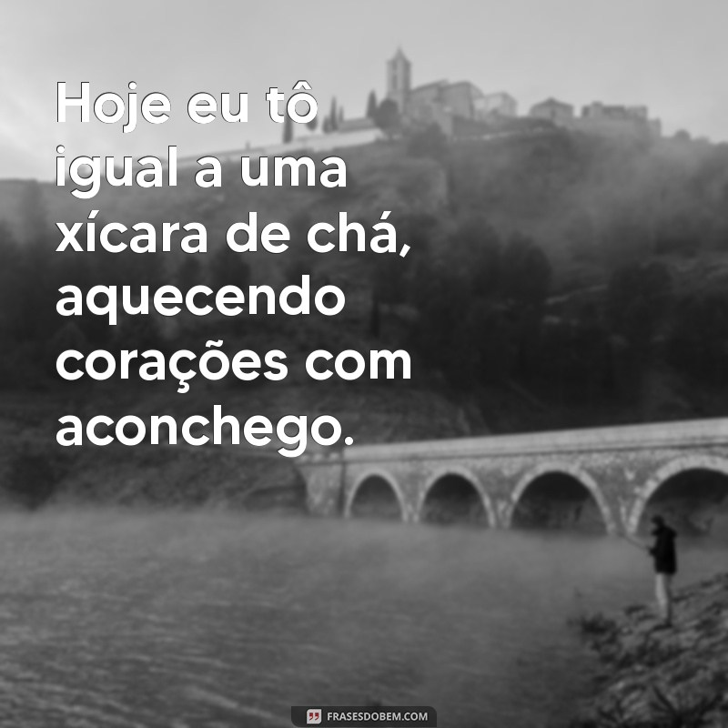 Frases Inspiradoras para Transformar Seu Dia: Hoje Estou Assim! 