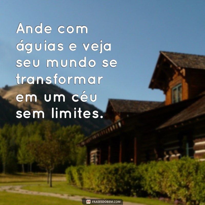 Frases Inspiradoras para Andar com Águias: Eleve sua Perspectiva 