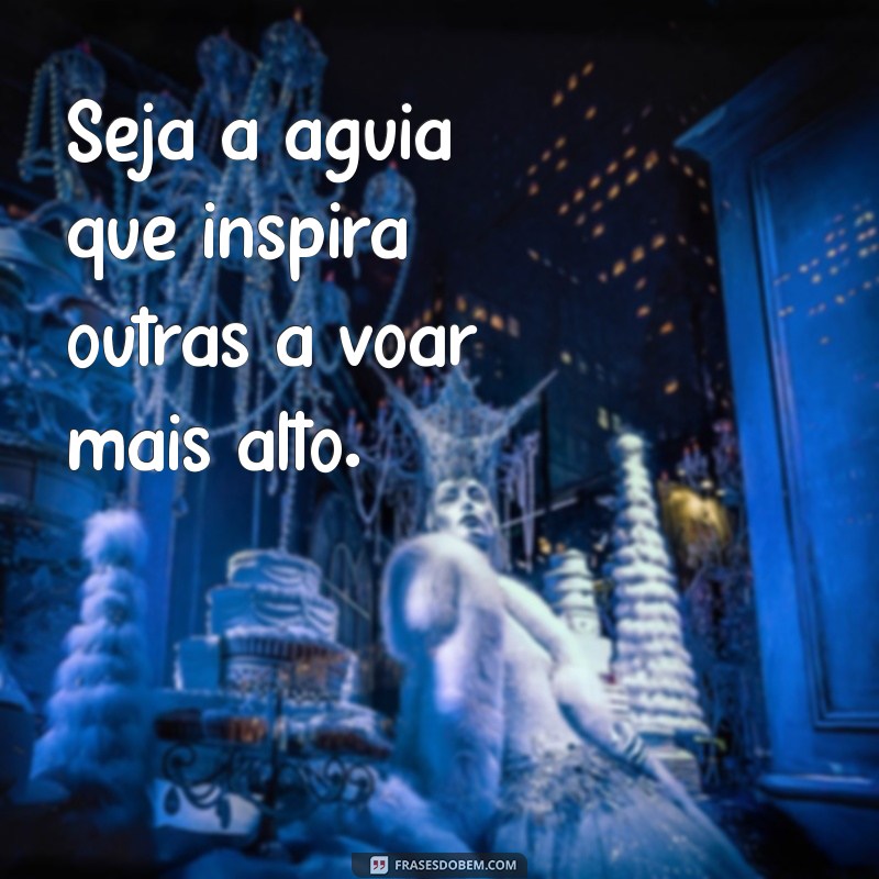 Frases Inspiradoras para Andar com Águias: Eleve sua Perspectiva 