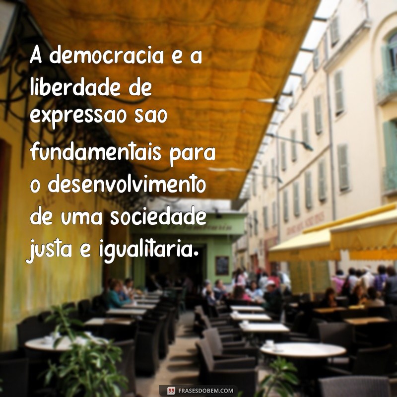 Descubra as melhores frases sobre democracia e liberdade de expressão para refletir e inspirar 