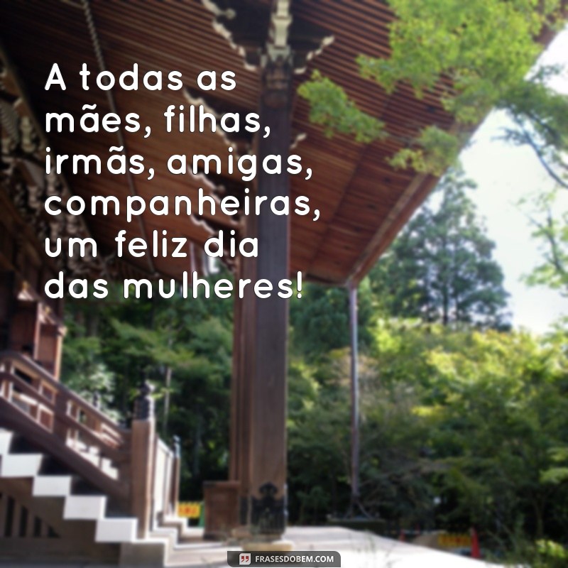 Descubra as melhores frases para celebrar o Dia das Mulheres com muita felicidade! 