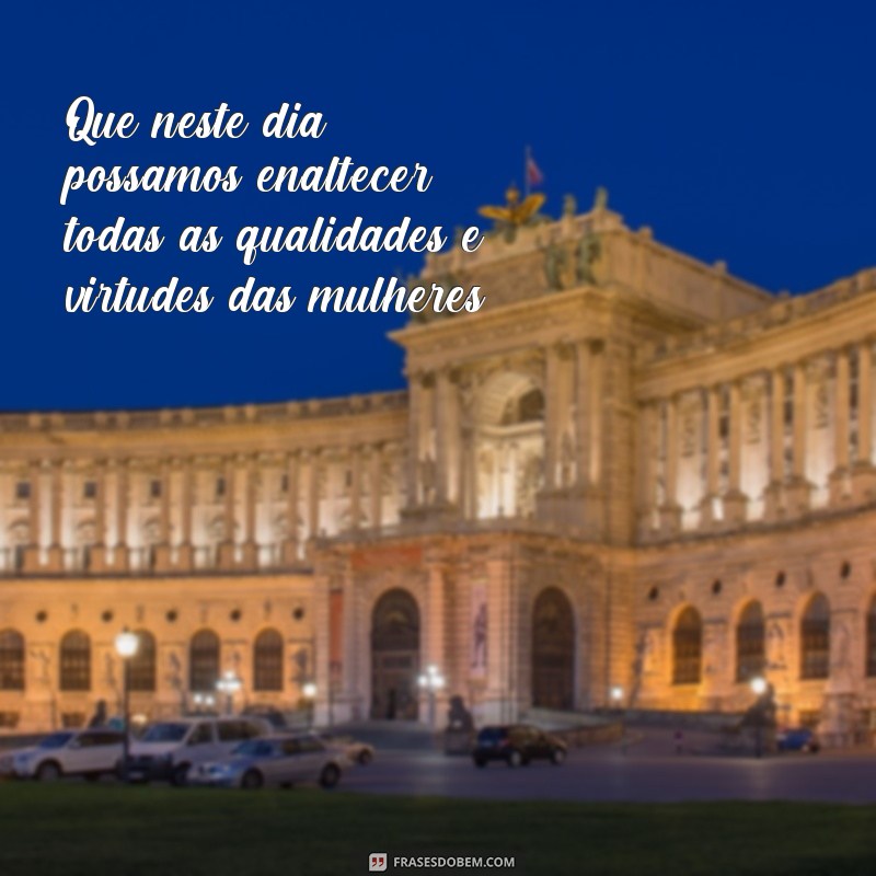 Descubra as melhores frases para celebrar o Dia das Mulheres com muita felicidade! 