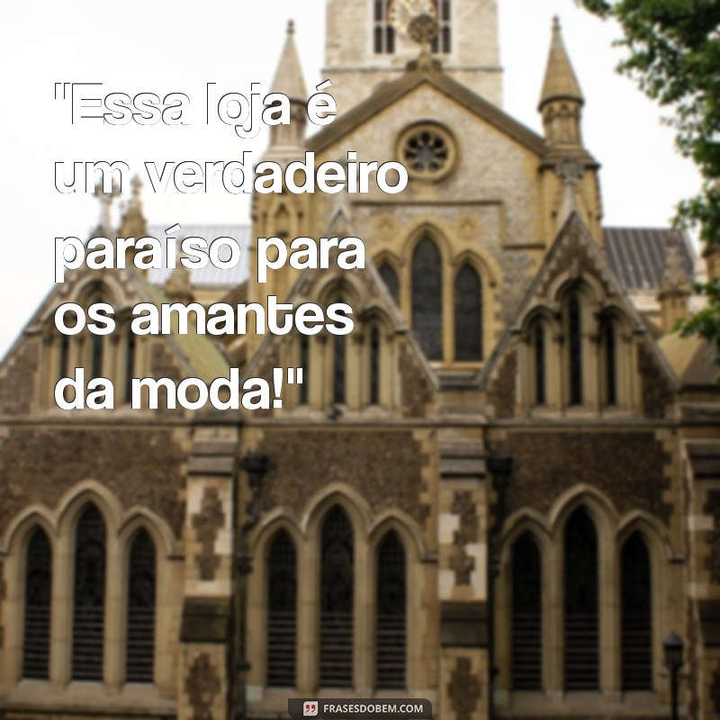 frases para elogiar uma loja de roupas 