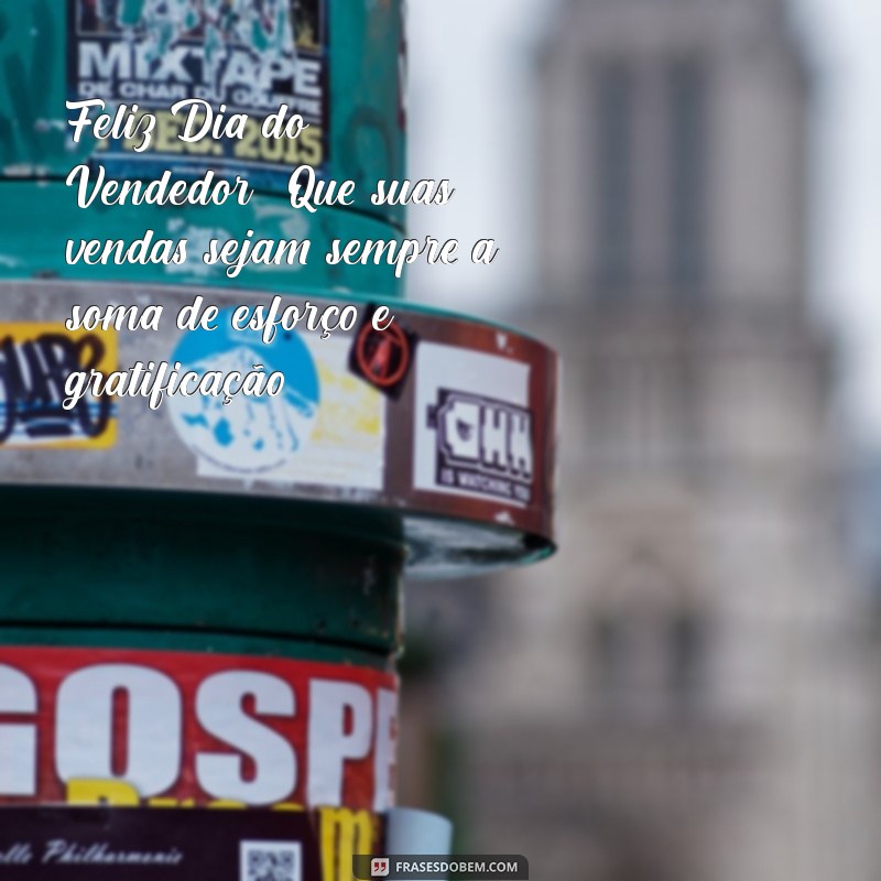 feliz dia do vendedor Feliz Dia do Vendedor! Que suas vendas sejam sempre a soma de esforço e gratificação.