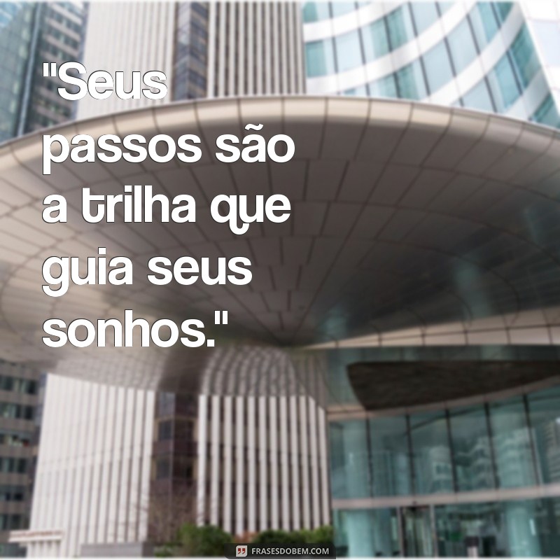 seus passos frases 