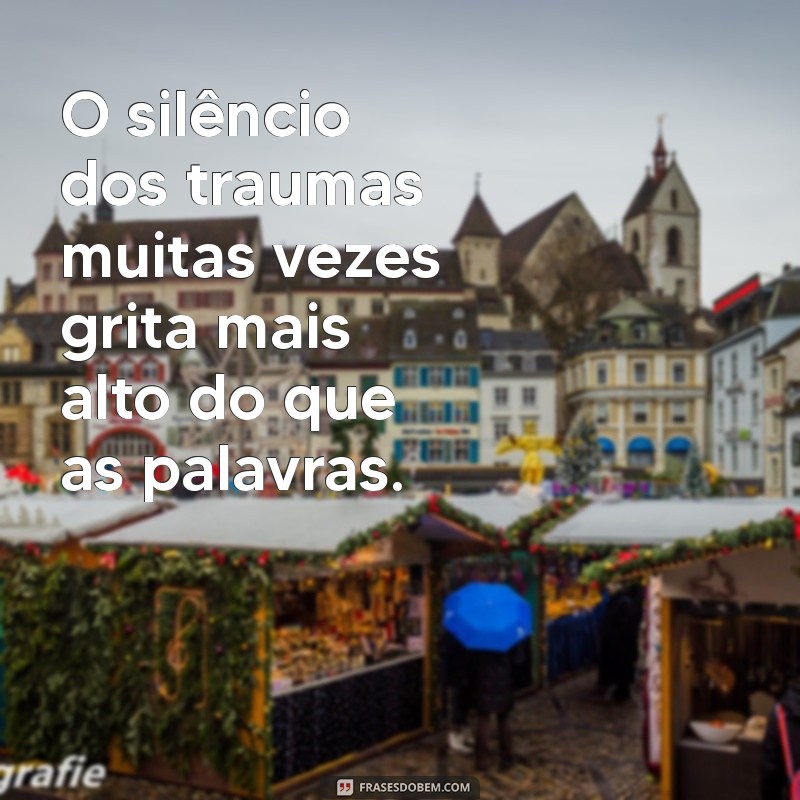 Superando Traumas Emocionais: Frases Inspiradoras para a Cura 