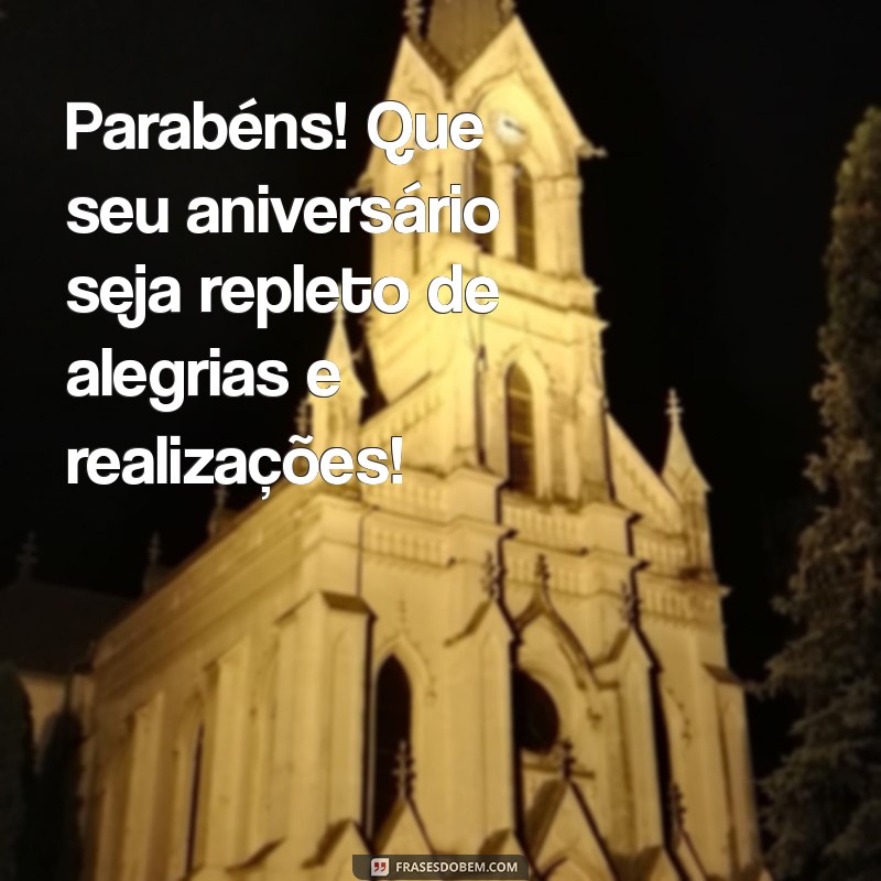 parabéns felicidades aniversário Parabéns! Que seu aniversário seja repleto de alegrias e realizações!