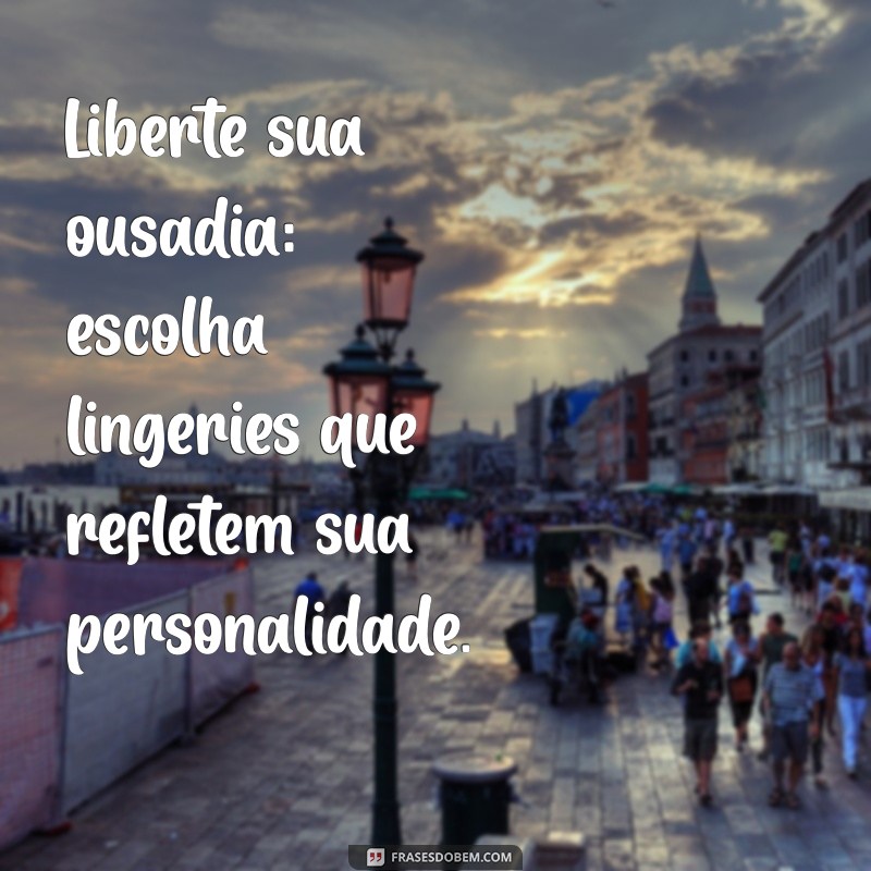 Frases Irresistíveis para Vender Lingerie e Aumentar Suas Vendas 