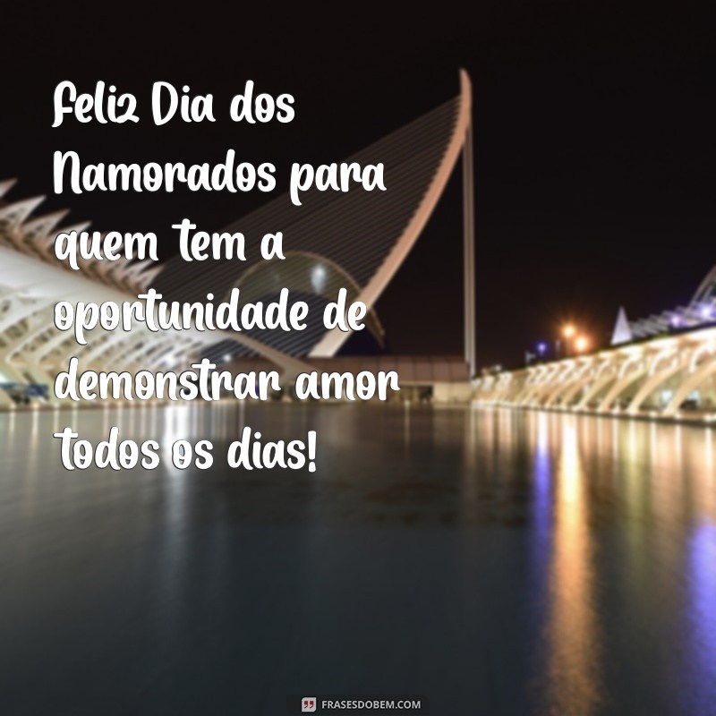 Feliz Dia dos Namorados: Mensagens e Frases para Celebrar o Amor 