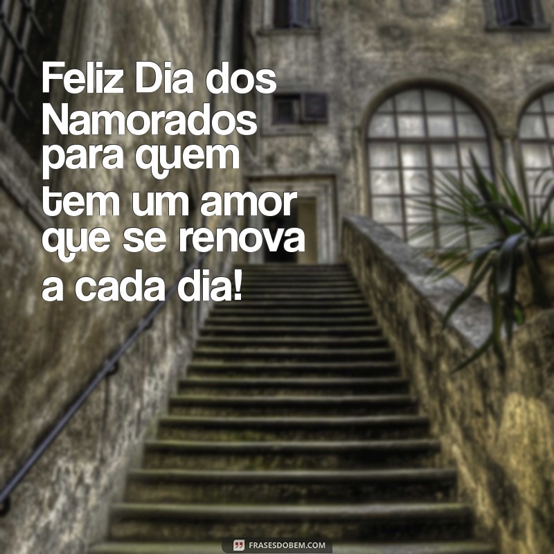 Feliz Dia dos Namorados: Mensagens e Frases para Celebrar o Amor 