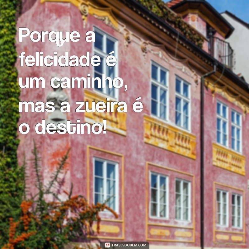 Descubra as melhores frases para animar seu grupo de zueira! 