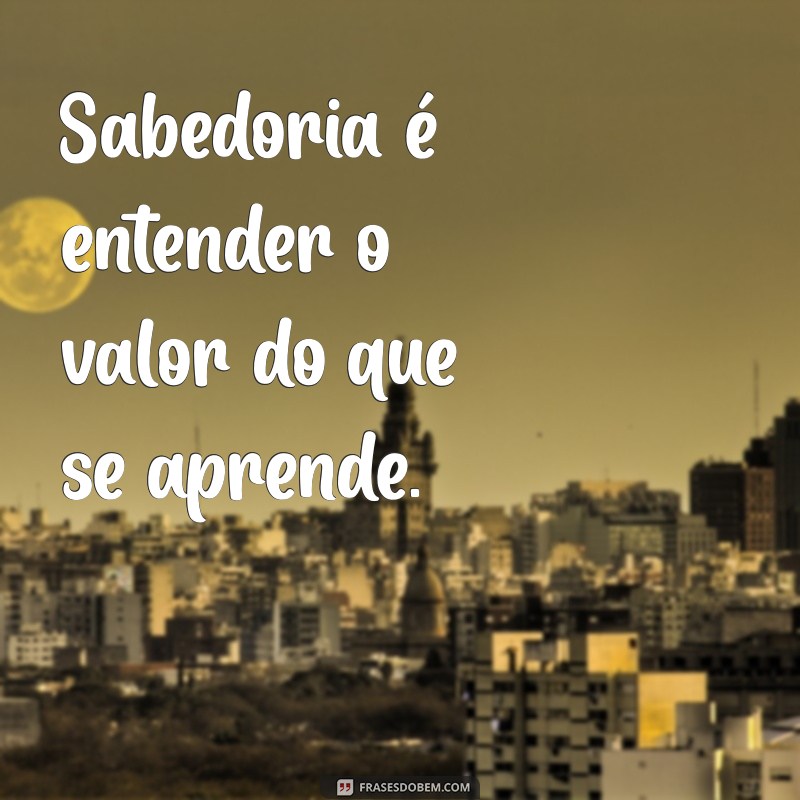 Frases Inspiradoras sobre Conhecimento e Sabedoria para Transformar sua Vida 