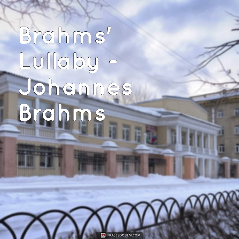 música para ninar neném Brahms' Lullaby - Johannes Brahms