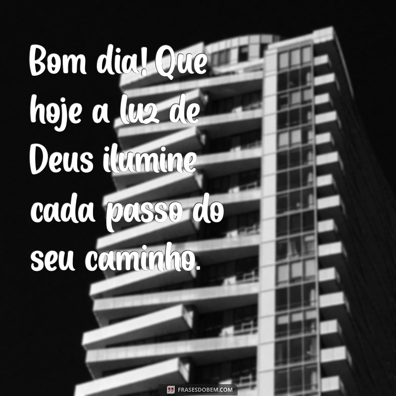 bom dia com a presença de deus Bom dia! Que hoje a luz de Deus ilumine cada passo do seu caminho.