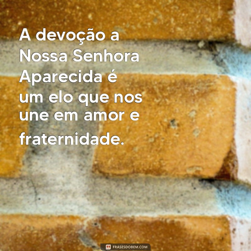 Frases Inspiradoras sobre Nossa Senhora Aparecida: Mensagens de Fé e Devoção 