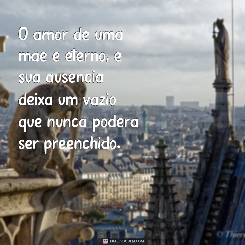 luto por mãe O amor de uma mãe é eterno, e sua ausência deixa um vazio que nunca poderá ser preenchido.