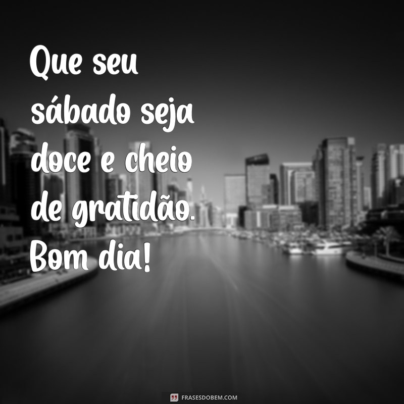 Bom Dia! 29 Frases Inspiradoras para um Sábado Abençoado por Deus 