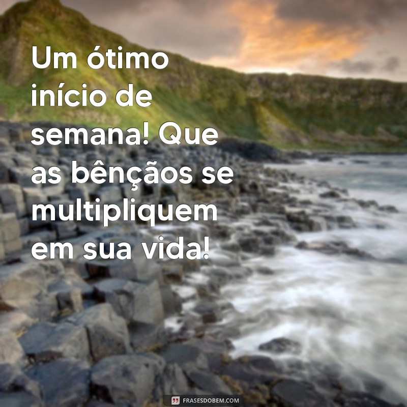 Comece Sua Semana com Energias Positivas: Frases Abençoadas para Inspirar 