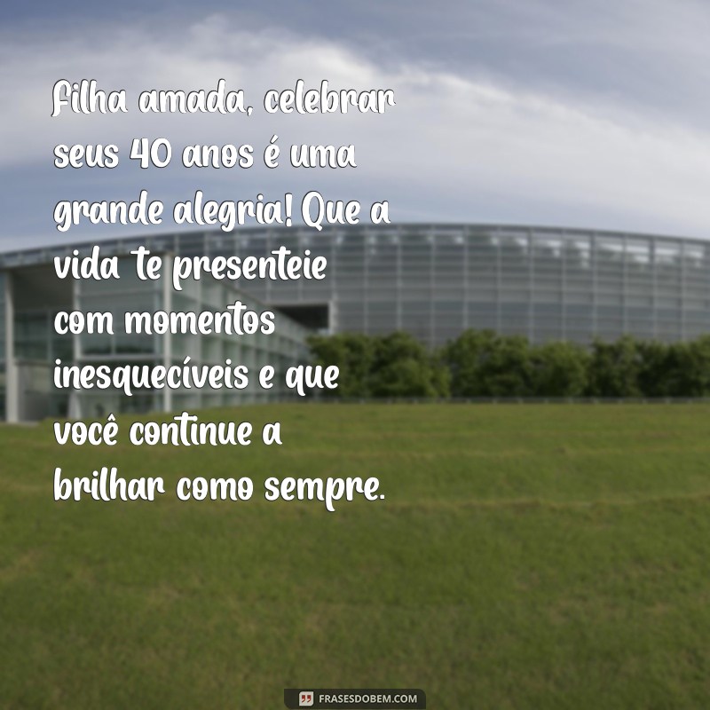 Mensagens Emocionantes de Aniversário para Celebrar os 40 Anos da Sua Filha 