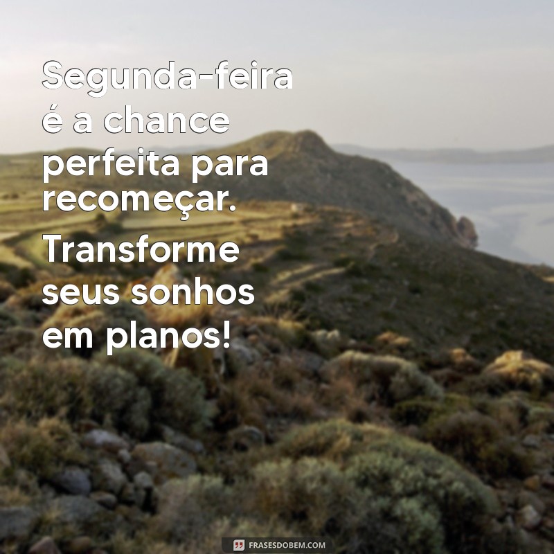 Bom Dia Motivacional: Inspire-se para Começar a Semana com Energia na Segunda-feira 