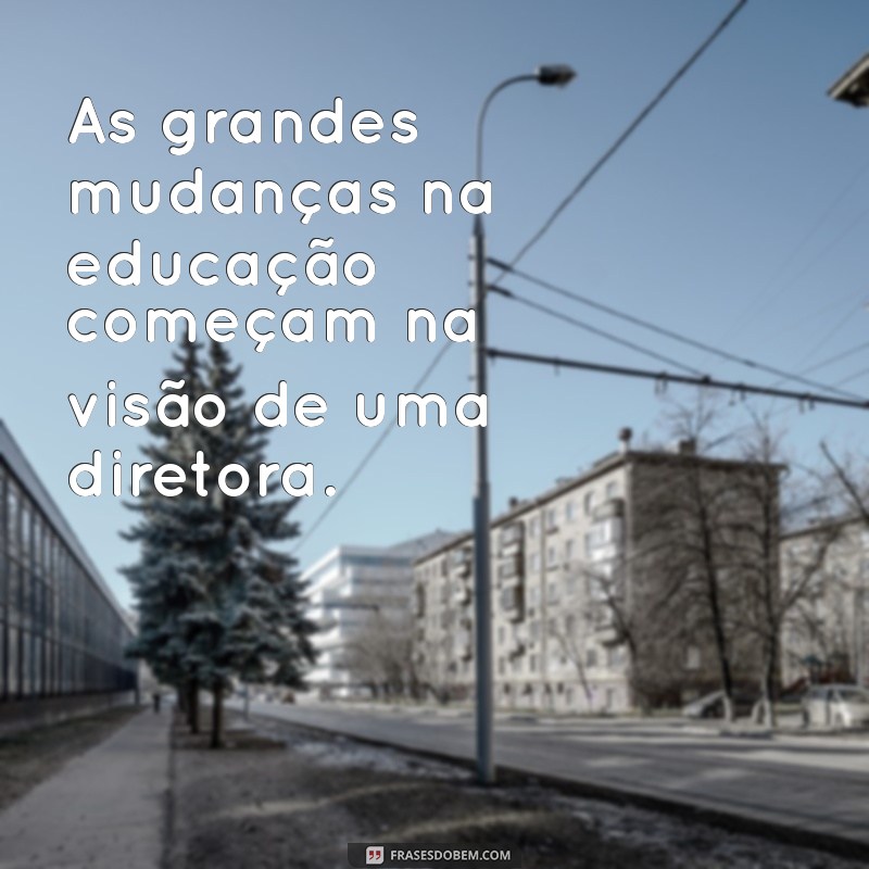 Inspire sua Diretora de Escola com Estas Frases Poderosas 