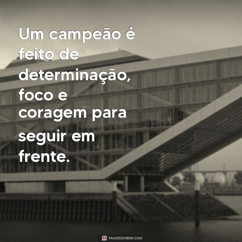 Frases Inspiradoras de Campeão: Motive-se e Vença na Vida 