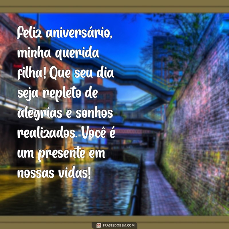 uma mensagem de aniversário para minha filha Feliz aniversário, minha querida filha! Que seu dia seja repleto de alegrias e sonhos realizados. Você é um presente em nossas vidas!