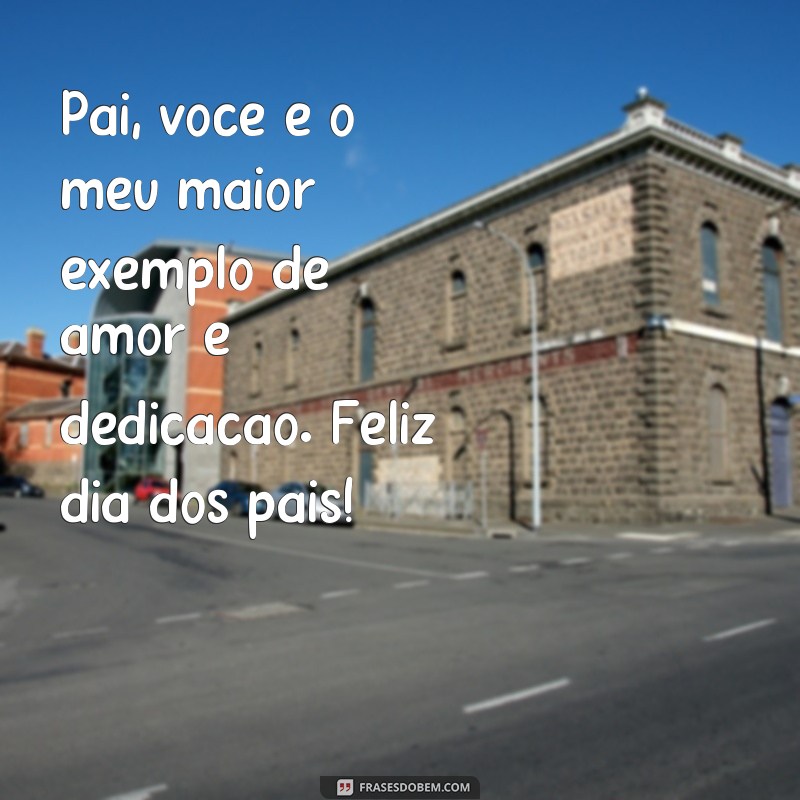 frases feliz dia dos pais tumblr Pai, você é o meu maior exemplo de amor e dedicação. Feliz dia dos pais!