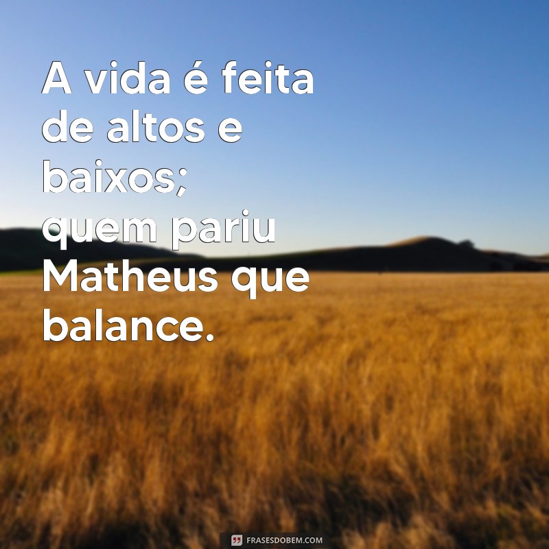 Entenda o Ditado Quem Pariu Mateus, Que Balance: Significado e Reflexões 