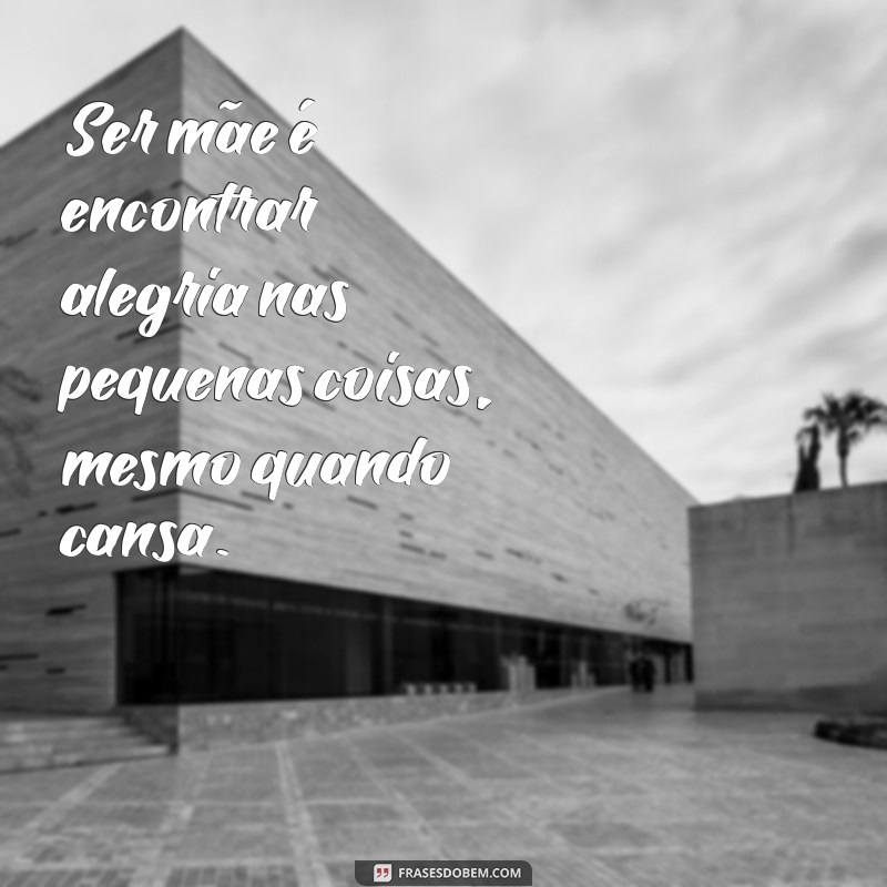 Frases Inspiradoras para Mães Cansadas: Reflexões e Humor do Dia a Dia 