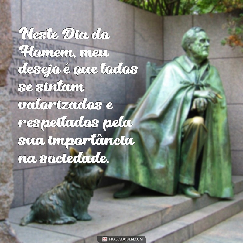 Descubra as melhores frases para comemorar o Dia do Homem com alegria e gratidão! 