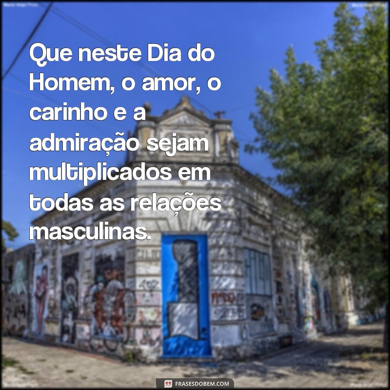 Descubra as melhores frases para comemorar o Dia do Homem com alegria e gratidão! 