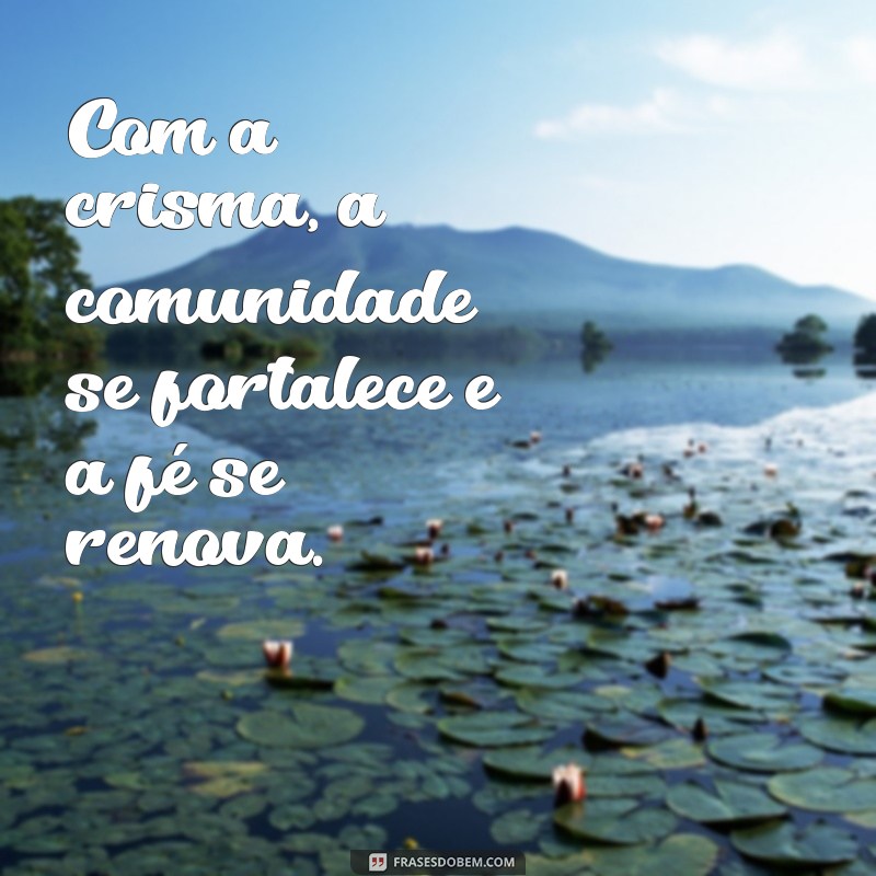 Frases Inspiradoras para Crisma: Mensagens de Fé e Reflexão 