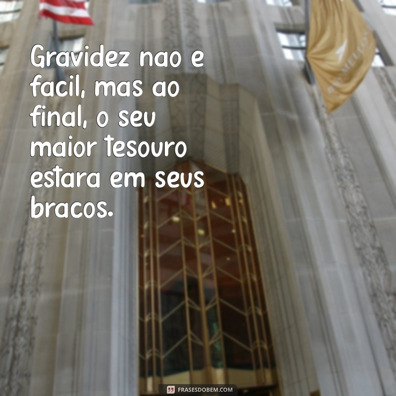 Frases Inspiradoras para Enfrentar os Desafios da Gravidez 