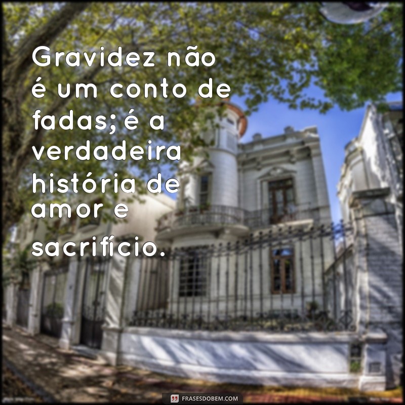 Frases Inspiradoras para Enfrentar os Desafios da Gravidez 