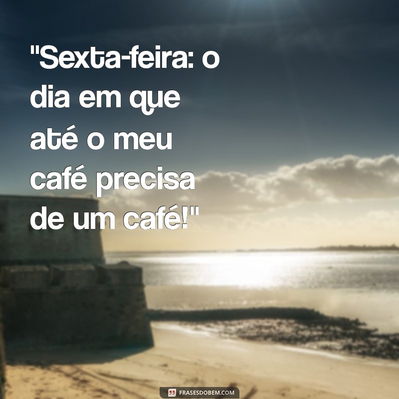 frases engraçadas para sexta-feira 