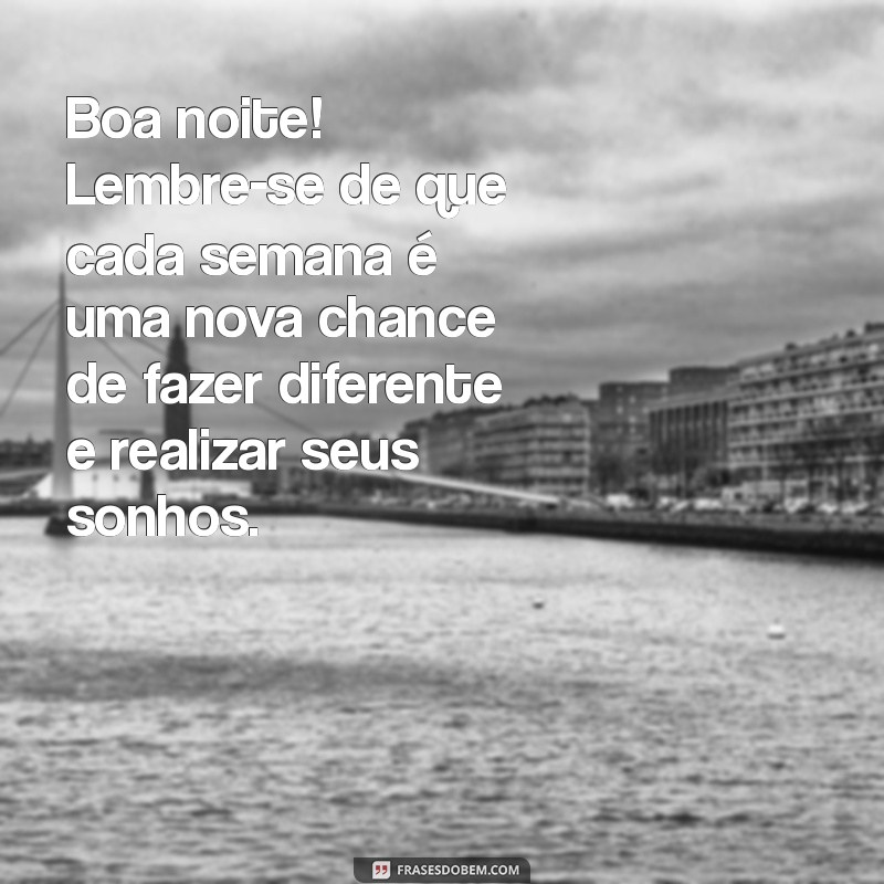 Mensagens Inspiradoras de Boa Noite para Começar a Semana com Positividade 